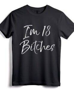 Ich bin 18 Bitches Shirt für Frauen  Lustiges T-Shirt zum 18. Geburtstag für freche Frauen  Sarkastisches Geschenk-T-Shirt für Bad-Ass-Ladies