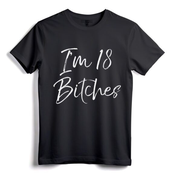Ich bin 18 Bitches Shirt für Frauen  Lustiges T-Shirt zum 18. Geburtstag für freche Frauen  Sarkastisches Geschenk-T-Shirt für Bad-Ass-Ladies