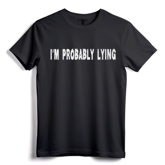 Ich lüge wahrscheinlich, Lügner, Betrüger, Betrüger, sarkastisches T-Shirt  Auffälliges Statement-T-Shirt für Sarkasmus-Liebhaber und politische Statement-Macher
