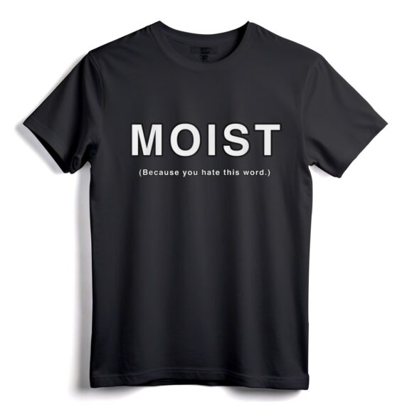 T-Shirt Moist Because You Hate This Word  Lustiges Grafik-T-Shirt für Männer und Frauen, die Feuchtigkeit nicht mögen